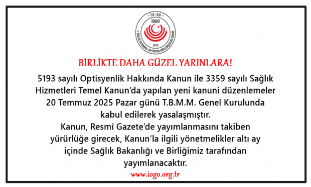 5193 sayılı Optisyenlik Hakkındaki Kanun ve 3359 sayılı Sağlık Hizmetleri Hakkındaki kanunda yapılan değişiklikler 20/07/2025 TBMM'de kabul edilmiştir.